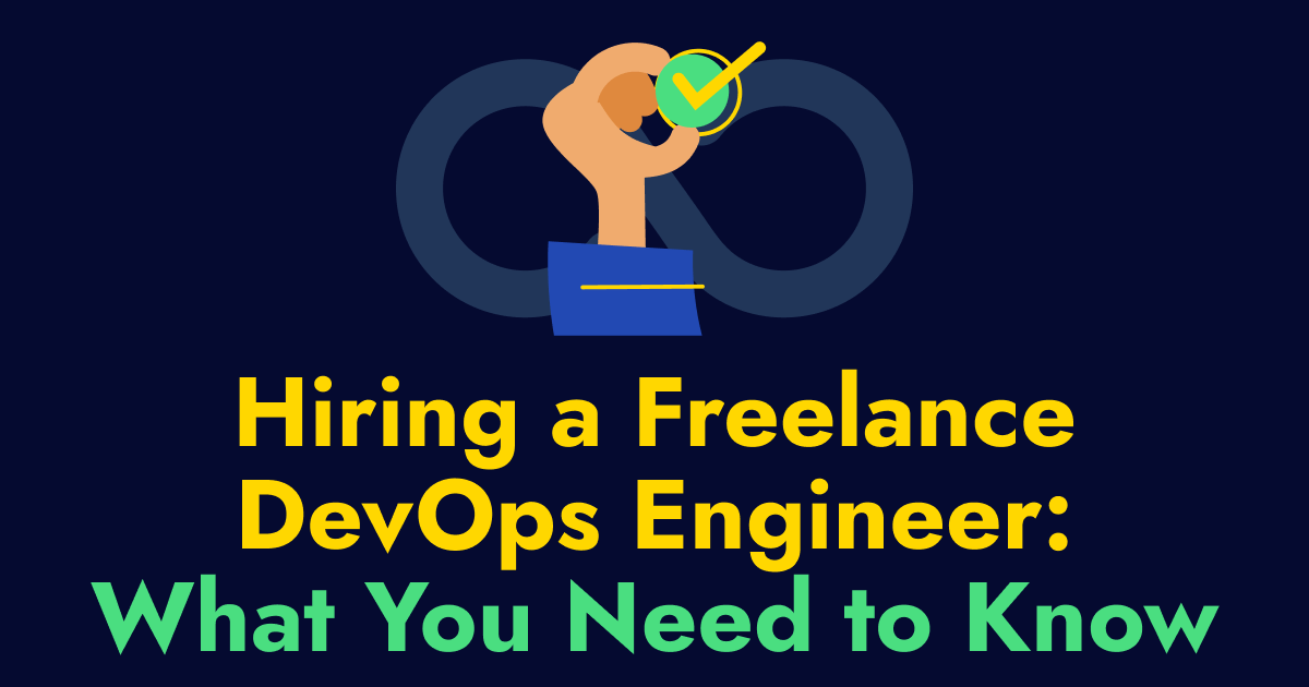 Hiring a Freelance DevOps Engineer: What You Need to Know